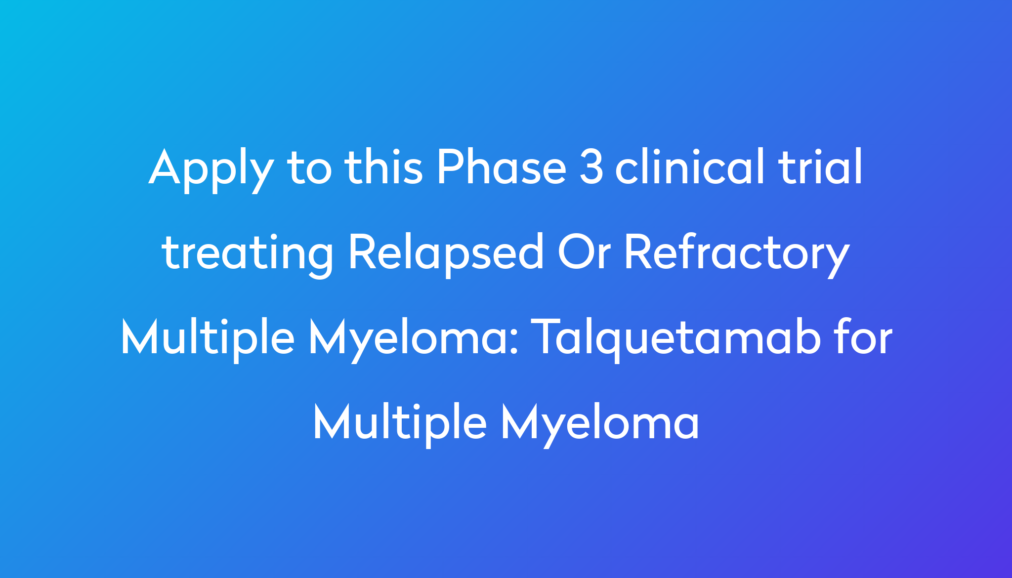 Talquetamab For Multiple Myeloma Clinical Trial 2024 | Power